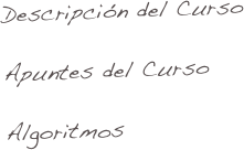 Descripción del Curso

Apuntes del Curso

Algoritmos